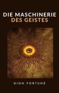Ebook Die Maschinerie des Geistes (übersetzt) di Dion Fortune edito da anna ruggieri