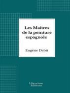 Ebook Les Maîtres de la peinture espagnole di Eugène Dabit edito da Librorium Editions