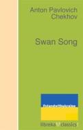Ebook Swan Song di Anton Pavlovich Chekhov edito da libreka classics