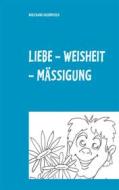 Ebook Liebe - Weisheit - Mässigung di Wolfgang Hasenpusch edito da Books on Demand