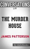 Ebook The Murder House: By James Patterson | Conversation Starters??????? di Daily Books edito da Daily Books