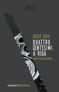 Ebook Quattro centesimi a riga di Luca Lucio edito da Zolfo Editore