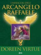 Ebook I Miracoli dell’Arcangelo Raffaele di Doreen Virtue edito da mylife