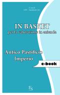 Ebook In Basket per la valutazione in azienda. Antico Pastificio Imperio di Assessment Lab ADV edito da FerrariSinibaldi