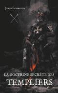 Ebook La doctrine secrète des templiers di Jules Loiseleur edito da Books on Demand