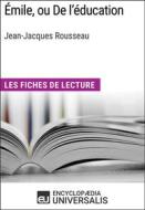 Ebook Émile, ou De l&apos;éducation de Jean-Jacques Rousseau di Encyclopaedia Universalis edito da Encyclopaedia Universalis
