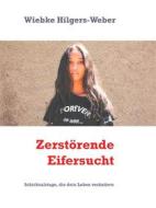 Ebook Zerstörende Eifersucht di Weber, Wiebke Hilgers edito da Books on Demand