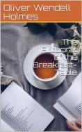 Ebook The Autocrat of the Breakfast-Table di Oliver Wendell Holmes edito da iOnlineShopping.com