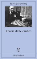 Ebook Teoria delle ombre di Paolo Maurensig edito da Adelphi