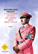 Ebook Il più grande artista del mondo dopo Adolf Hitler di Parente Massimiliano edito da Mondadori