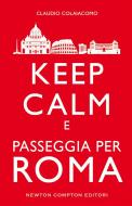 Ebook Keep calm e passeggia per Roma di Claudio Colaiacomo edito da Newton Compton Editori