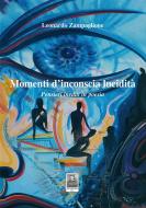 Ebook Momenti d'inconscia lucidità di Leonardo Zampaglione edito da Città del Sole Edizioni