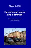 Ebook Il problema di questa città è il traffico! di De Mitri Marco edito da ilmiolibro self publishing