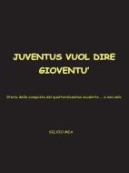 Ebook Juventus vuol dire gioventù di Silvio Mia edito da Youcanprint Self-Publishing