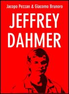 Ebook Jeffrey Dahmer di Giacomo Brunoro, Jacopo Pezzan edito da La Case Books