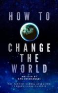 Ebook How to Change the World di Dan Desmarques edito da 22 Lions Bookstore