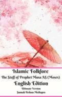 Ebook Islamic Folklore The Staff of Prophet Musa AS (Moses) English Edition Ultimate Version di Jannah Firdaus Mediapro edito da Jannah Firdaus Mediapro Studio