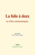 Ebook La folie à deux, ou folie communiquée di Jules Falret, Ernest-Charles Lasègue edito da EHS