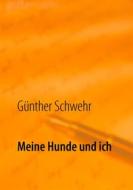 Ebook Meine Hunde und ich di Günther Schwehr edito da Books on Demand