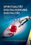 Ebook Spiritualität Digitalisierung Digitalität Lebenswelten unserer Zeit di Hans-Jürgen Stöhr edito da Books on Demand