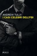 Ebook I casi celebri dell'FBI di Andrew Tully edito da PGreco