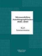 Ebook Memorabilien Autobiographisches 1836–1840 di Karl Immermann edito da Librorium Editions