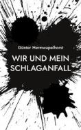 Ebook Wir und mein Schlaganfall di Günter Hermwapelhorst edito da Books on Demand