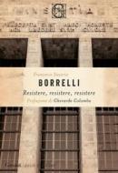 Ebook Resistere, resistere, resistere di Francesco Saverio Borrelli edito da Garzanti Classici