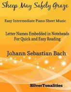 Ebook Sheep May Safely Graze Easy Intermediate Piano Sheet Music di SilverTonalities edito da SilverTonalities