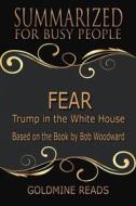 Ebook Fear - Summarized for Busy People di Goldmine Reads edito da Goldmine Reads
