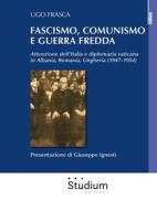 Ebook Fascismo, comunismo e Guerra Fredda di Ugo Frasca edito da Edizioni Studium S.r.l.