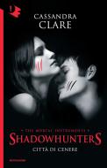 Ebook Shadowhunters - 2. Città di cenere di Clare Cassandra edito da Mondadori