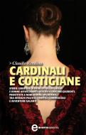 Ebook Cardinali e cortigiane di Claudio Rendina edito da Newton Compton Editori
