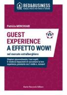 Ebook GUEST EXPERIENCE A EFFETTO WOW! nel mercato extralberghiero - Stupisci piacevolmente i tuoi ospiti: li renderai impazienti di raccontare la loro esperienza, premiarla con 5 stelle e…tornare! di Patrizia Menchiari edito da Dario Flaccovio Editore