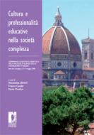 Ebook Cultura e professionalità educative nella società complessa di Ulivieri, Simonetta, Cambi, Franco, Orefice, Paolo edito da Firenze University Press