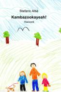 Ebook Kambazookayeah! di Stefano Albè edito da ilmiolibro self publishing