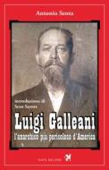 Ebook Luigi Galleani, l’anarchico più pericoloso d’America di Senta Antonio edito da Nova Delphi