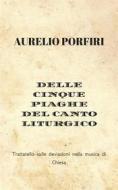Ebook Delle cinque piaghe del canto liturgico di Aurelio Porfiri edito da Chorabooks