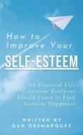 Ebook How to Improve Your Self-Esteem di Dan Desmarques edito da 22 Lions Bookstore