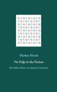 Ebook No Pulp in the Fiction di Markus Hirsch edito da Books on Demand