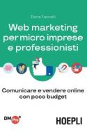 Ebook Web marketing per micro imprese e professionisti di Elena Farinelli edito da Hoepli