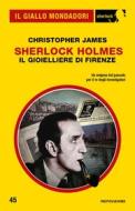 Ebook Sherlock Holmes - Il gioielliere di Firenze (Il Giallo Mondadori Sherlock) di James Christopher edito da Mondadori