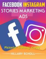 Ebook Facebook  Instagram Stories Marketing  Ads  Pictorial Training  Guide di Hillary Scholl edito da Publisher s21598