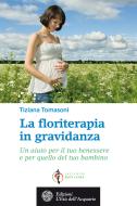 Ebook La floriterapia in gravidanza di Tiziana Tomasoni edito da L'Età dell'Acquario