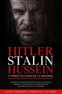 Ebook Hitler, Stalin, Hussein y otros Villanos de la Historia di Casey Rhodes, Terrance Clarke edito da Casey Rhodes