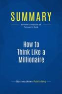 Ebook Summary: How to Think Like a Millionaire di BusinessNews Publishing edito da Business Book Summaries