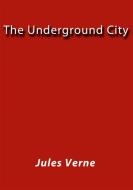 Ebook The underground city di Jules Verne, Jules VERNE edito da Jules Verne