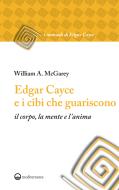 Ebook Edgar Cayce e i cibi che guariscono di William A. McGarey edito da Edizioni Mediterranee