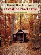 Ebook La Case de l&apos;Oncle Tom di Harriet Beecher Stowe edito da E-BOOKARAMA