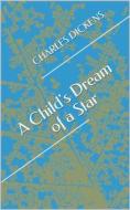 Ebook A Child's Dream Of A Star di Charles Dickens edito da arslan